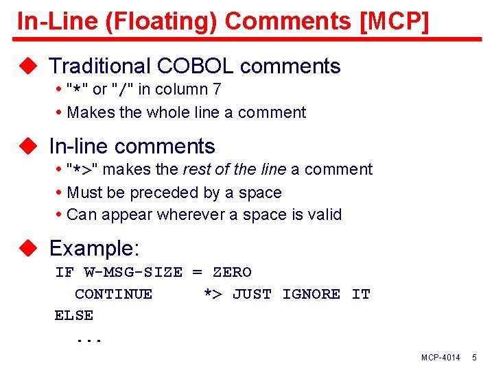 In-Line (Floating) Comments [MCP] u Traditional COBOL comments "*" or "/" in column 7