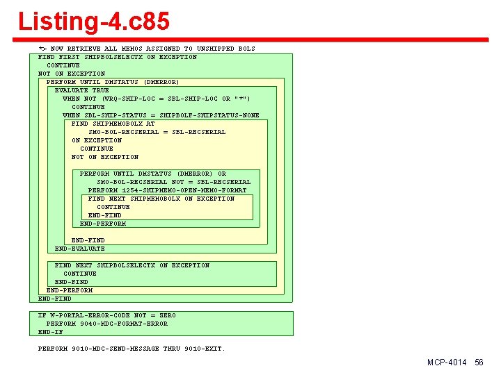 Listing-4. c 85 *> NOW RETRIEVE ALL MEMOS ASSIGNED TO UNSHIPPED BOLS FIND FIRST