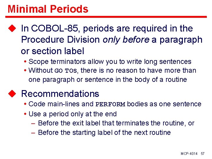 Minimal Periods u In COBOL-85, periods are required in the Procedure Division only before