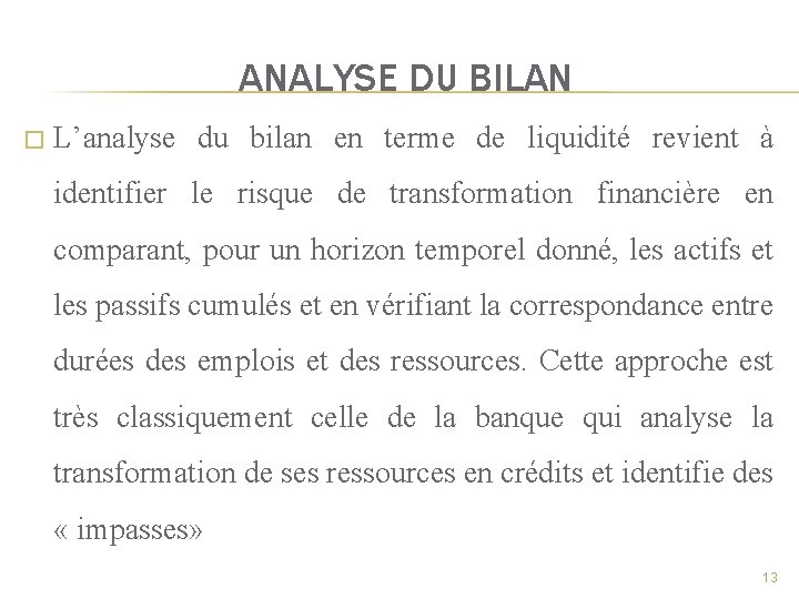 ANALYSE DU BILAN � L’analyse du bilan en terme de liquidité revient à identifier