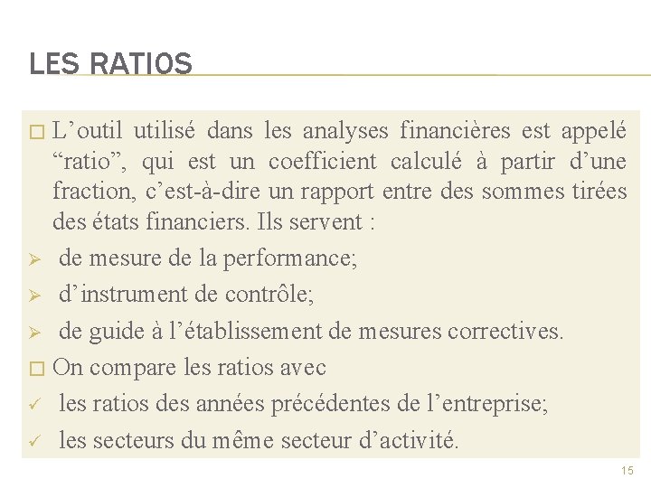 LES RATIOS L’outilisé dans les analyses financières est appelé “ratio”, qui est un coefficient