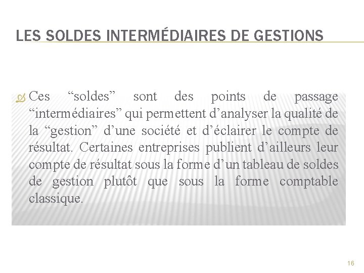 LES SOLDES INTERMÉDIAIRES DE GESTIONS Ces “soldes” sont des points de passage “intermédiaires” qui