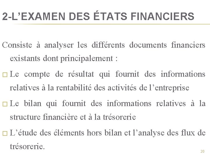 2 -L’EXAMEN DES ÉTATS FINANCIERS Consiste à analyser les différents documents financiers existants dont
