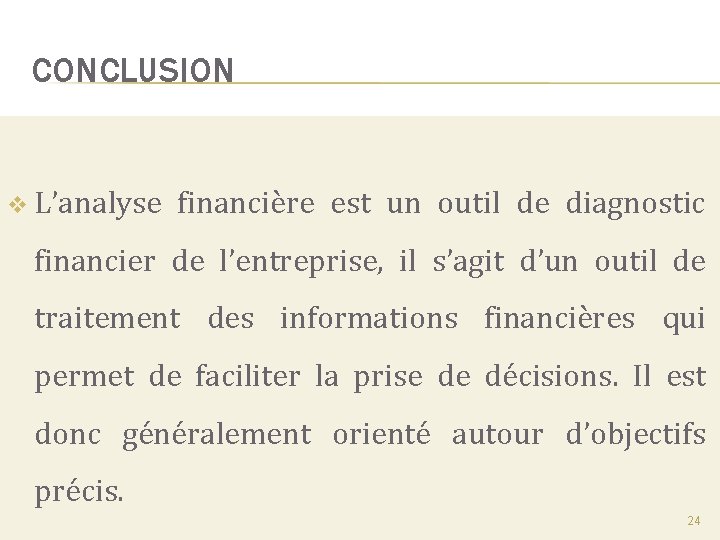 CONCLUSION v L’analyse financière est un outil de diagnostic financier de l’entreprise, il s’agit