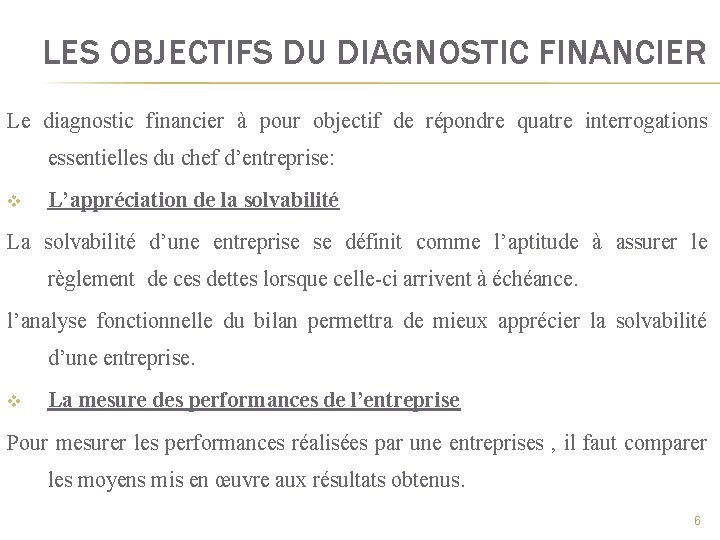 LES OBJECTIFS DU DIAGNOSTIC FINANCIER Le diagnostic financier à pour objectif de répondre quatre