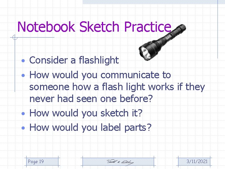 Notebook Sketch Practice • Consider a flashlight • How would you communicate to someone Notebook Sketch Practice • Consider a flashlight • How would you communicate to someone