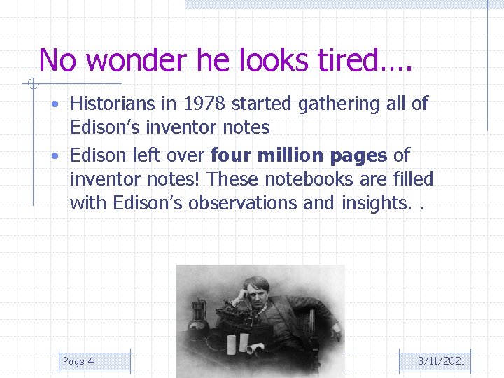 No wonder he looks tired…. • Historians in 1978 started gathering all of Edison’s No wonder he looks tired…. • Historians in 1978 started gathering all of Edison’s