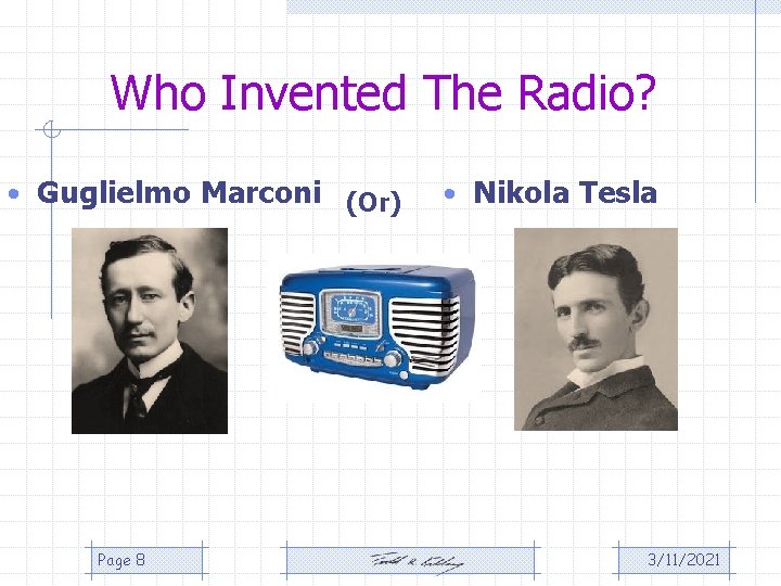 Who Invented The Radio? • Guglielmo Marconi (Or) Page 8 • Nikola Tesla 3/11/2021 Who Invented The Radio? • Guglielmo Marconi (Or) Page 8 • Nikola Tesla 3/11/2021
