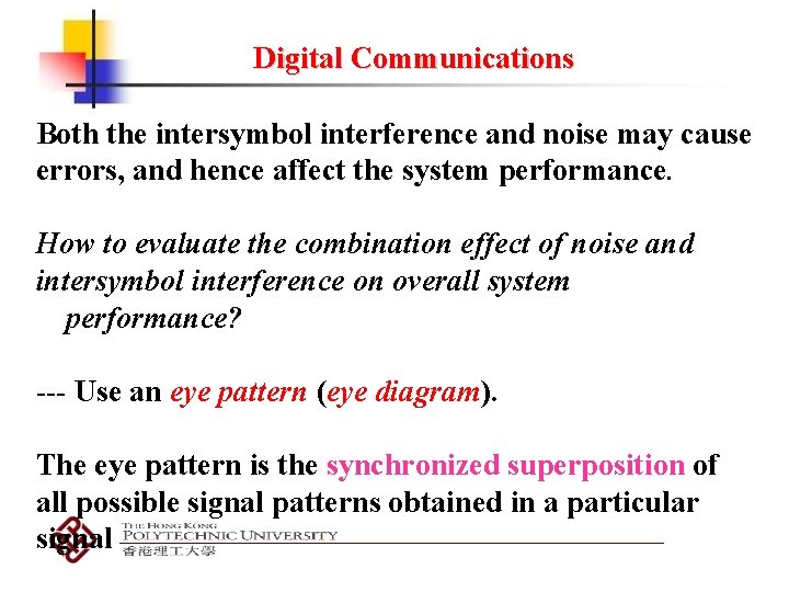 Digital Communications Both the intersymbol interference and noise may cause errors, and hence affect
