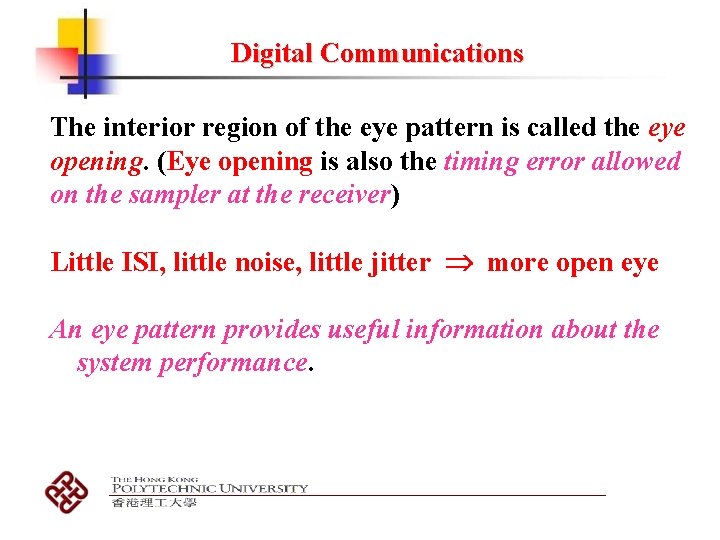 Digital Communications The interior region of the eye pattern is called the eye opening. Digital Communications The interior region of the eye pattern is called the eye opening.