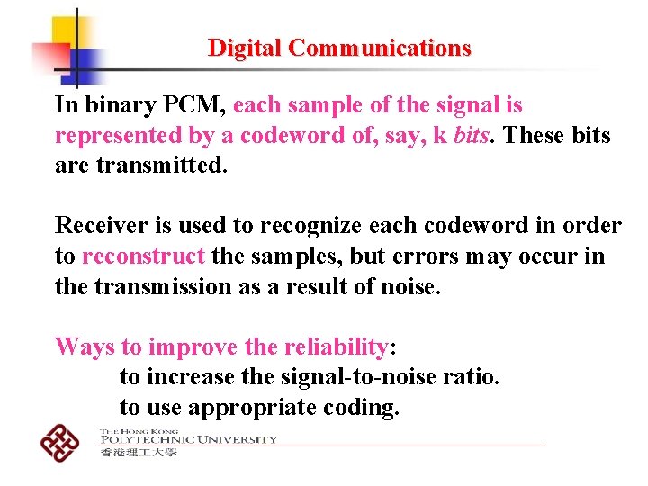 Digital Communications In binary PCM, each sample of the signal is represented by a