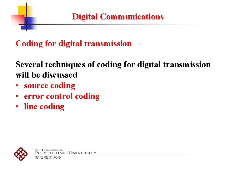 Digital Communications Coding for digital transmission Several techniques of coding for digital transmission will