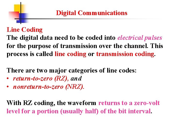 Digital Communications Line Coding The digital data need to be coded into electrical pulses Digital Communications Line Coding The digital data need to be coded into electrical pulses