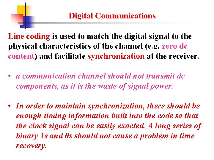 Digital Communications Line coding is used to match the digital signal to the physical