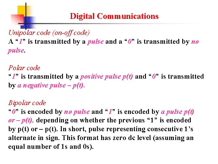 Digital Communications Unipolar code (on-off code) A “ 1” is transmitted by a pulse Digital Communications Unipolar code (on-off code) A “ 1” is transmitted by a pulse