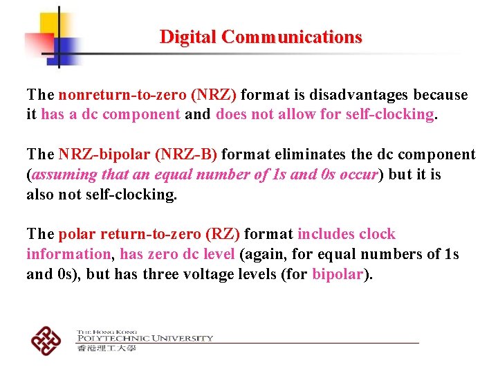 Digital Communications The nonreturn-to-zero (NRZ) format is disadvantages because it has a dc component