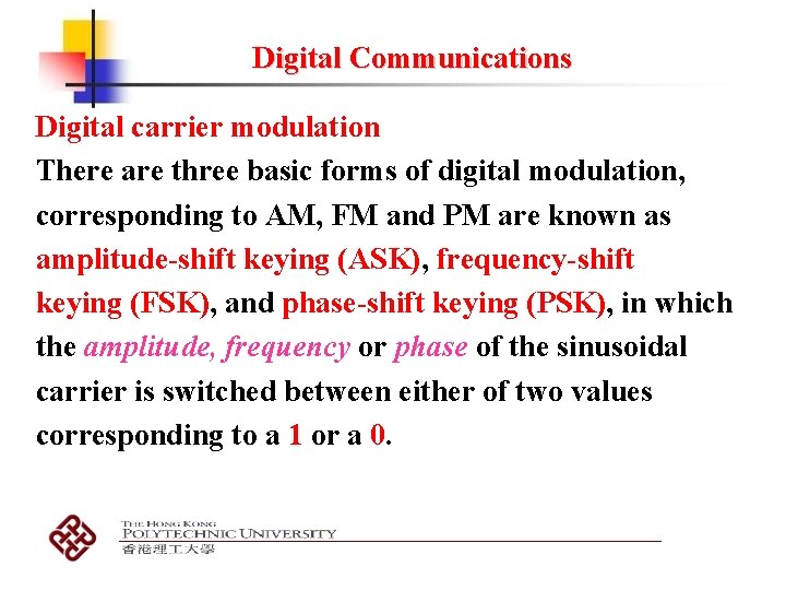 Digital Communications Digital carrier modulation There are three basic forms of digital modulation, corresponding