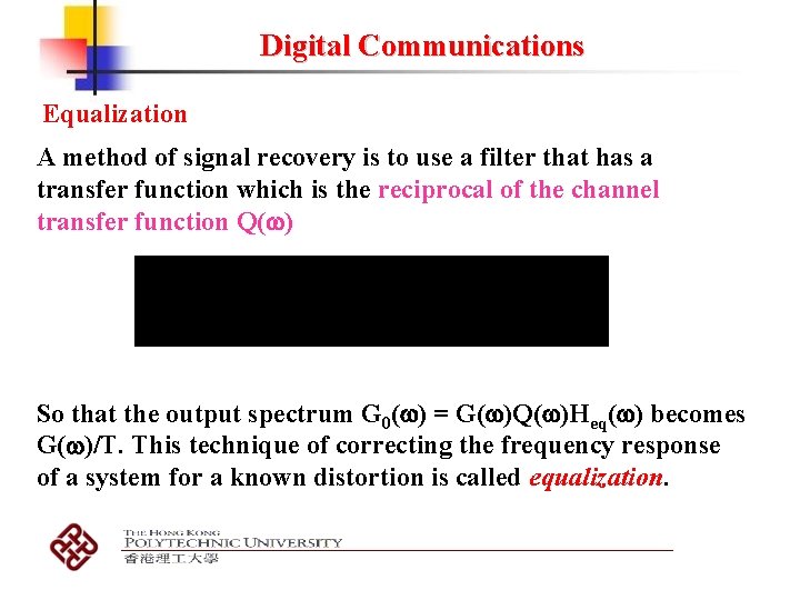 Digital Communications Equalization A method of signal recovery is to use a filter that