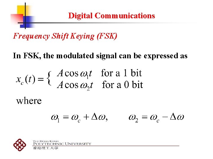 Digital Communications Frequency Shift Keying (FSK) In FSK, the modulated signal can be expressed Digital Communications Frequency Shift Keying (FSK) In FSK, the modulated signal can be expressed