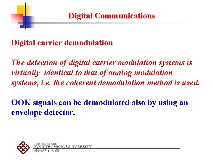 Digital Communications Digital carrier demodulation The detection of digital carrier modulation systems is virtually
