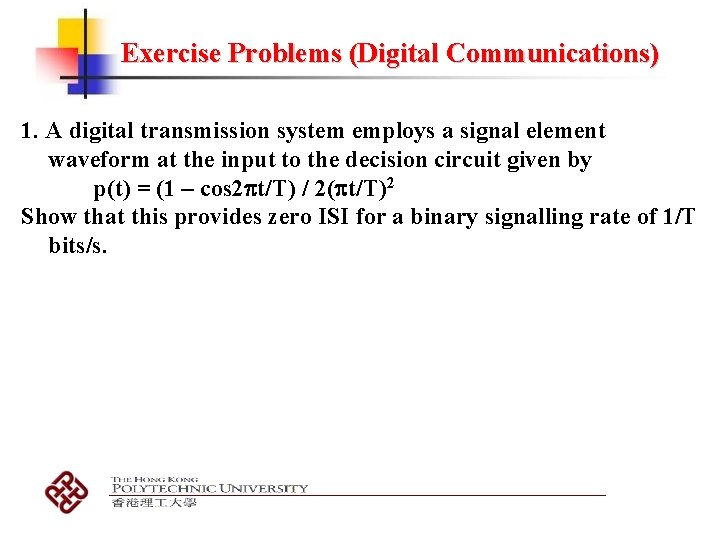 Exercise Problems (Digital Communications) 1. A digital transmission system employs a signal element waveform