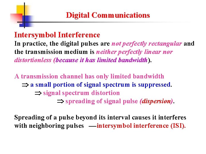 Digital Communications Intersymbol Interference In practice, the digital pulses are not perfectly rectangular and