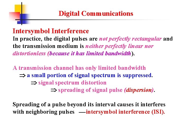 Digital Communications Intersymbol Interference In practice, the digital pulses are not perfectly rectangular and Digital Communications Intersymbol Interference In practice, the digital pulses are not perfectly rectangular and