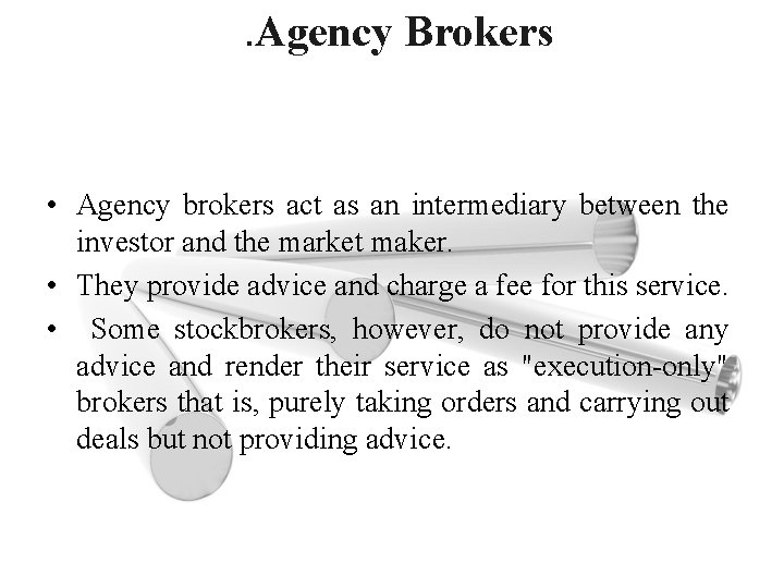 . Agency Brokers • Agency brokers act as an intermediary between the investor and