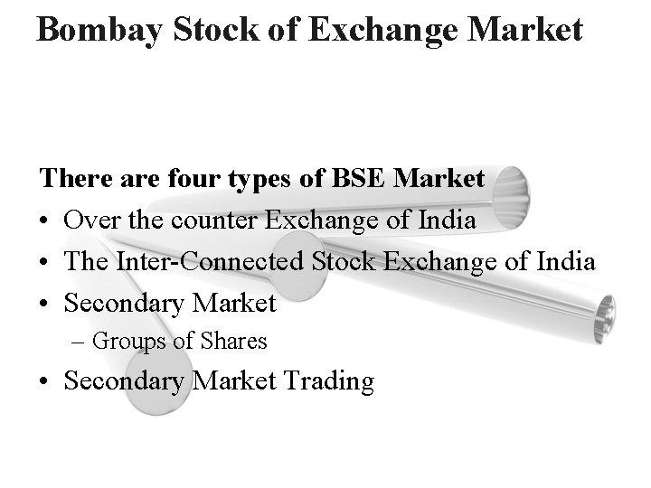 Bombay Stock of Exchange Market There are four types of BSE Market • Over