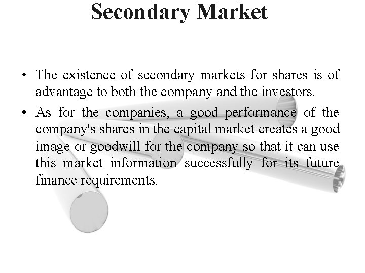 Secondary Market • The existence of secondary markets for shares is of advantage to