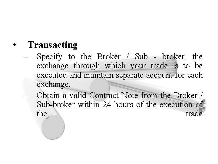  • Transacting – Specify to the Broker / Sub - broker, the exchange