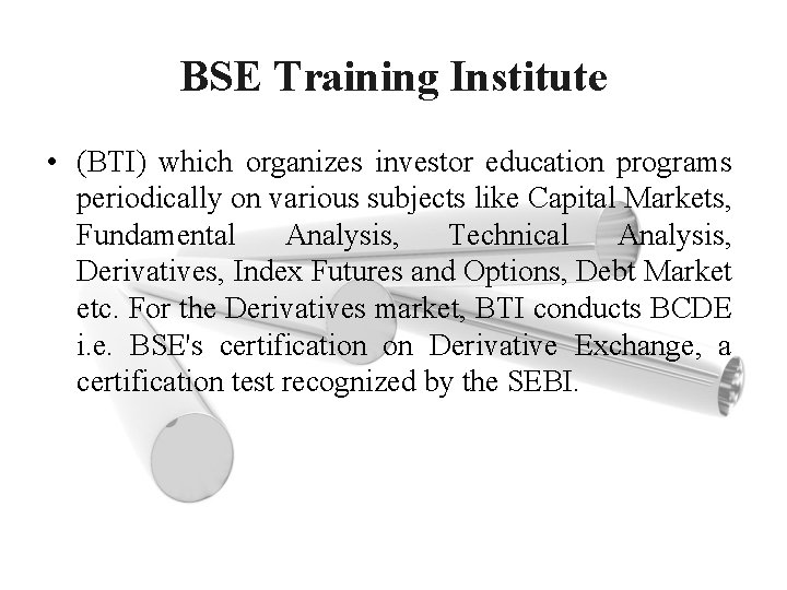 BSE Training Institute • (BTI) which organizes investor education programs periodically on various subjects