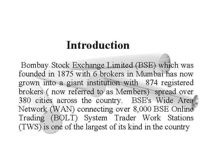 Introduction Bombay Stock Exchange Limited (BSE) which was founded in 1875 with 6 brokers
