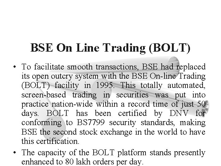 BSE On Line Trading (BOLT) • To facilitate smooth transactions, BSE had replaced its