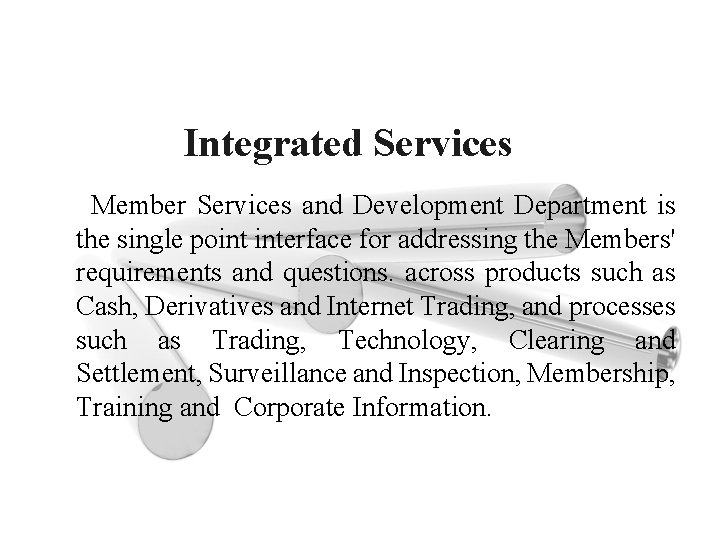 Integrated Services Member Services and Development Department is the single point interface for addressing