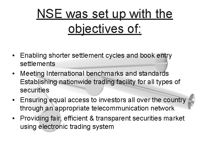 NSE was set up with the objectives of: • Enabling shorter settlement cycles and