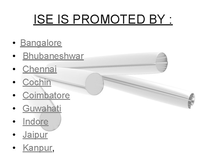 ISE IS PROMOTED BY : • • • Bangalore Bhubaneshwar Chennai Cochin Coimbatore Guwahati