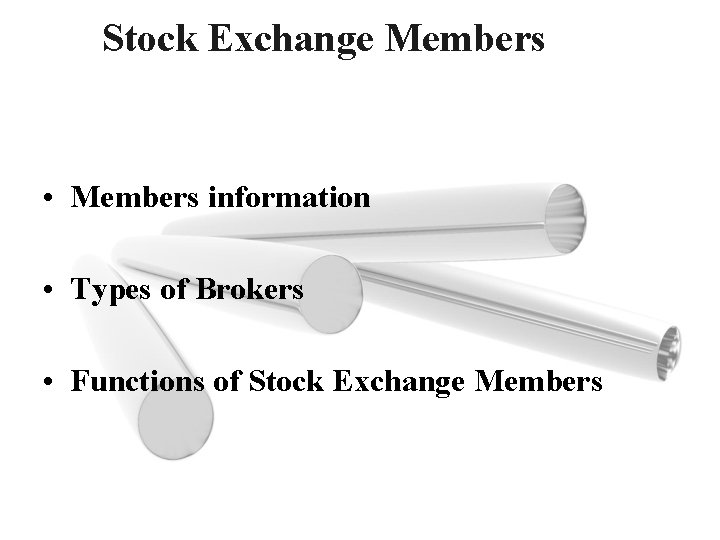 Stock Exchange Members • Members information • Types of Brokers • Functions of Stock