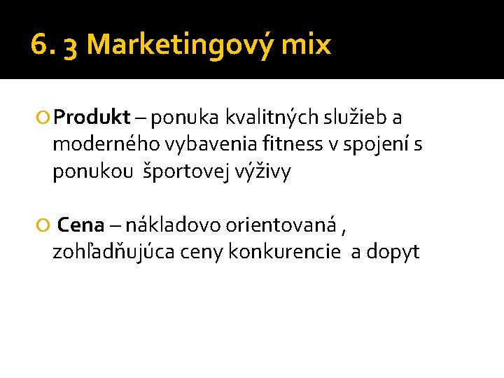 6. 3 Marketingový mix Produkt – ponuka kvalitných služieb a moderného vybavenia fitness v