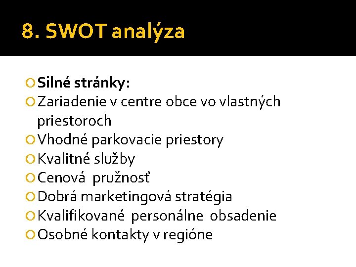 8. SWOT analýza Silné stránky: Zariadenie v centre obce vo vlastných priestoroch Vhodné parkovacie