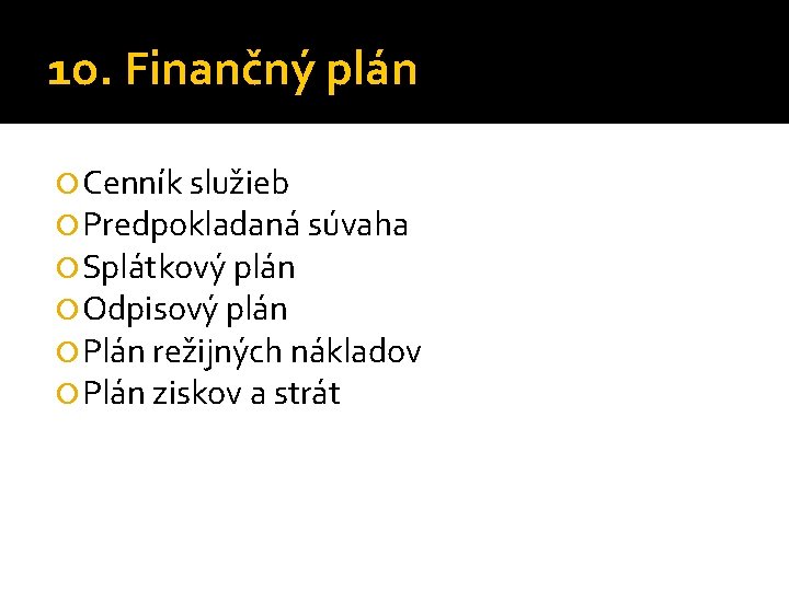 1 o. Finančný plán Cenník služieb Predpokladaná súvaha Splátkový plán Odpisový plán Plán režijných