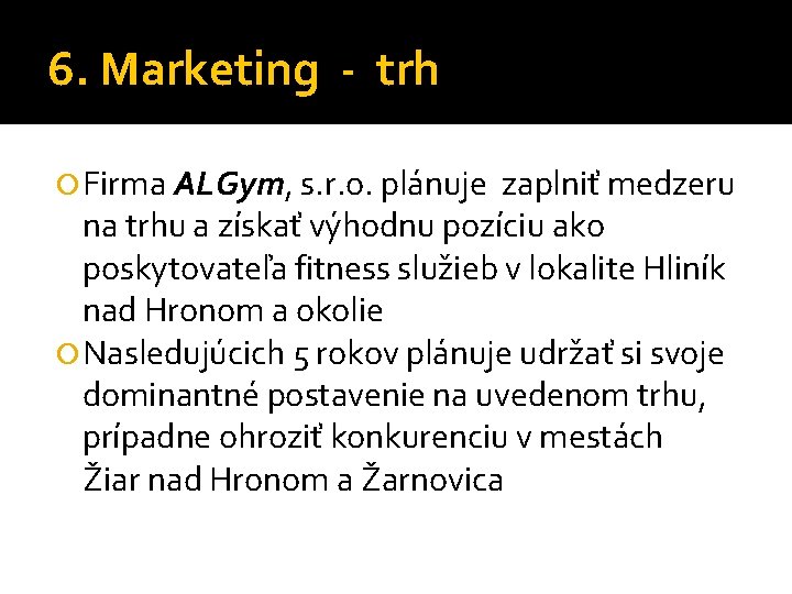 6. Marketing - trh Firma ALGym, s. r. o. plánuje zaplniť medzeru na trhu