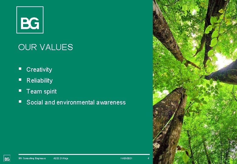 OUR VALUES § § Creativity Reliability Team spirit Social and environmental awareness BG Consulting
