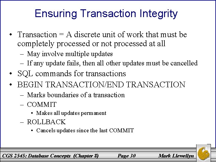 Ensuring Transaction Integrity • Transaction = A discrete unit of work that must be