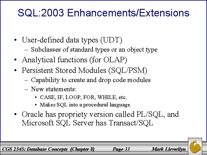 SQL: 2003 Enhancements/Extensions • User-defined data types (UDT) – Subclasses of standard types or