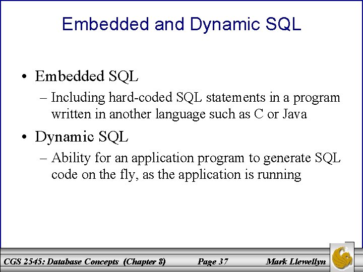 Embedded and Dynamic SQL • Embedded SQL – Including hard-coded SQL statements in a