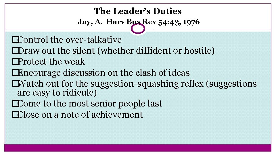 The Leader’s Duties Jay, A. Harv Bus Rev 54: 43, 1976 �Control the over-talkative