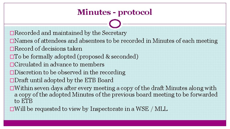Minutes - protocol �Recorded and maintained by the Secretary �Names of attendees and absentees