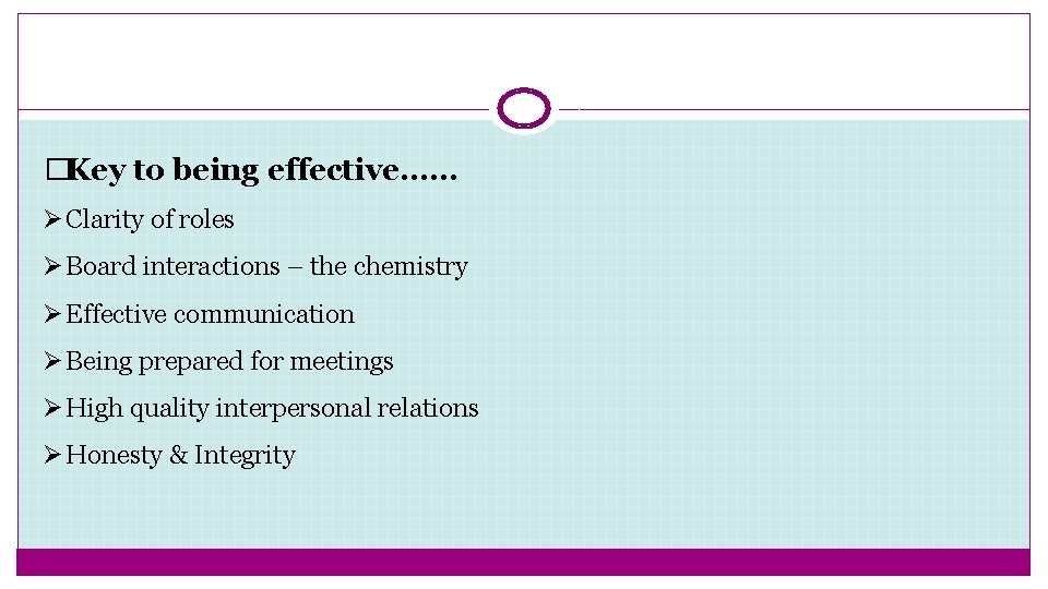 �Key to being effective…… Ø Clarity of roles Ø Board interactions – the chemistry