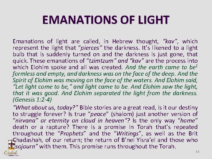 EMANATIONS OF LIGHT Emanations of light are called, in Hebrew thought, “kav”, which represent